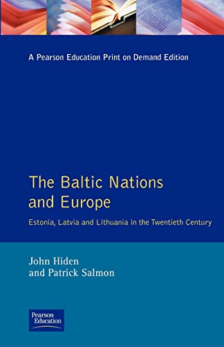 9780582256507: The Baltic Nations and Europe: Estonia, Latvia and Lithuania in the Twentieth Century