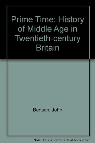 Prime Time: The Middle Aged in Twentieth-Century Britain (9780582256583) by Benson, John