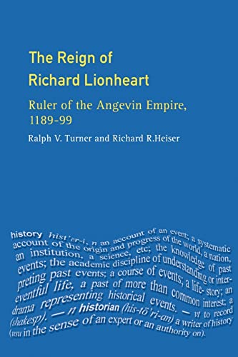 The Reign of Richard Lionheart: Ruler of The Angevin Empire, 1189-1199 - Turner, Ralph V./ Heiser, Richard R.