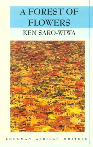 A Forest of Flowers (Longman African Writers Series) (9780582273207) by Saro-Wiwa, Ken