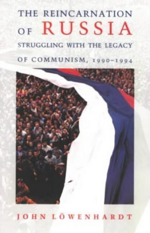 The reincarnation of Russia: struggling with the legacy of communism, 1990-1994 (9780582274143) by John LOwenhardt
