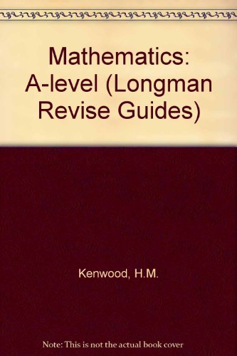 Longman A-level Study Guide: Mathematics (Longman A-level Study Guides) (9780582276895) by Moss, Cyril; Kenwood, Michael