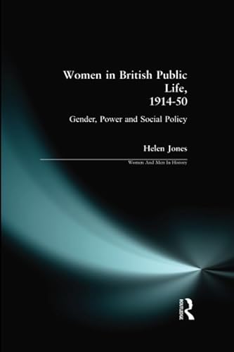 Imagen de archivo de Women in British Public Life, 1914-50: Gender, Power and Social Policy (Women And Men In History) a la venta por WorldofBooks