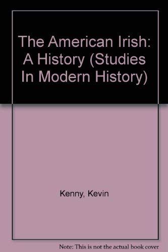 The American Irish: A History (Studies In Modern History) (9780582278189) by Kenny, Kevin