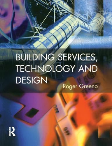 Building Services, Technology and Design (Chartered Institute of Building) (9780582279414) by Greeno, Roger