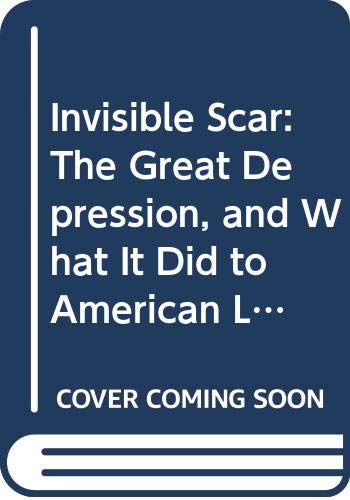 9780582280168: Invisible Scar: The Great Depression, and What It Did to American Life, from Then Until Now