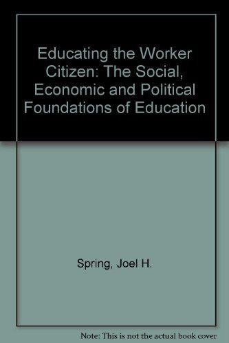 9780582280755: Educating the Worker Citizen: The Social, Economic and Political Foundations of Education