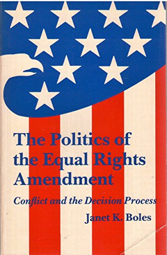 Stock image for The Politics of the Equal Rights Amendment: Conflict and the Decision Process for sale by Front Cover Books