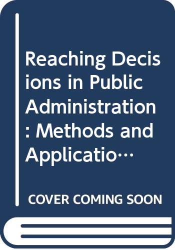 Stock image for Reaching Decisions in Public Administration: Methods and Applications for sale by Wonder Book