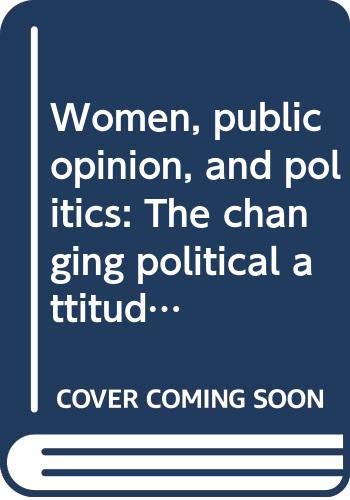 Stock image for Women, public opinion, and politics: The changing political attitudes of American women for sale by cornacres