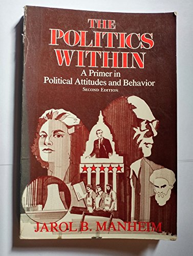 Imagen de archivo de The Politics Within: A Primer in Political Attitudes and Behavior a la venta por 2Vbooks