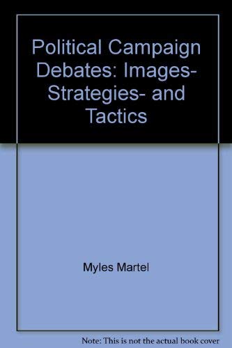 Stock image for Political Campaign Debates: Images, Strategies, and Tactics for sale by ThriftBooks-Atlanta