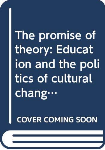 Stock image for The Promise of Theory : Education and the Politics of Cultural Change for sale by Better World Books