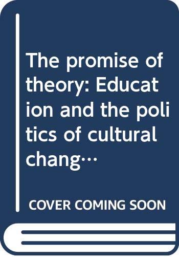 9780582284197: The promise of theory: Education and the politics of cultural change (John Dewey lecture)