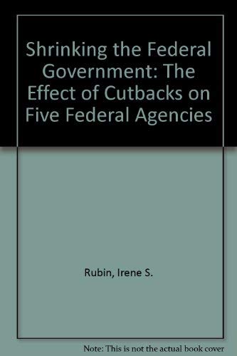 Imagen de archivo de Shrinking the Federal Government: The Effect of Cutbacks on Five Federal Agencies a la venta por 2Vbooks