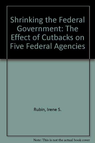 Stock image for Shrinking the Federal Government: The Effect of Cutbacks on Five Federal Agencies for sale by 2Vbooks