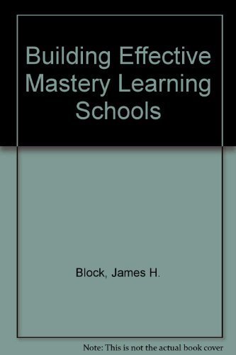 Building Effective Mastery Learning Schools (9780582285521) by Block, James H.; Efthim, Helen E.; Burnes, Robert B.