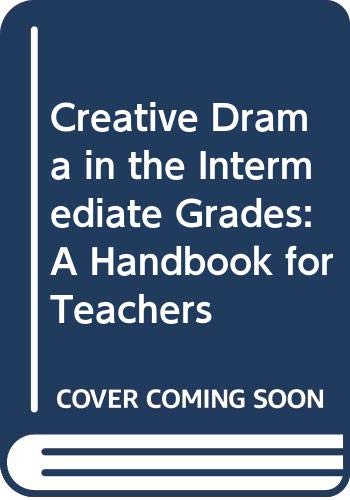 Stock image for Creative Drama in the Intermediate Grades: A Handbook for Teachers for sale by Wonder Book