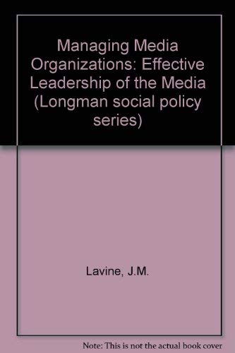 Imagen de archivo de Managing Media Organizations : Effective Leadership of Media Companies (Longman Series in Public Communication) a la venta por Better World Books