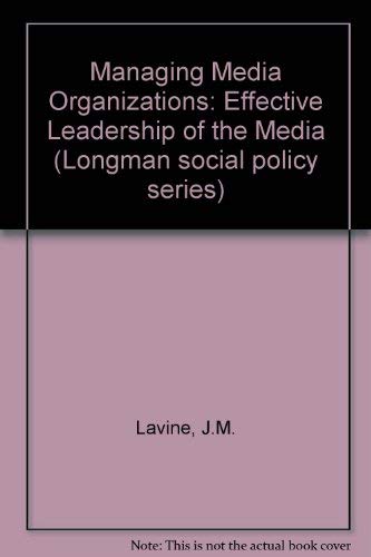 Stock image for Managing Media Organizations : Effective Leadership of Media Companies (Longman Series in Public Communication) for sale by Better World Books