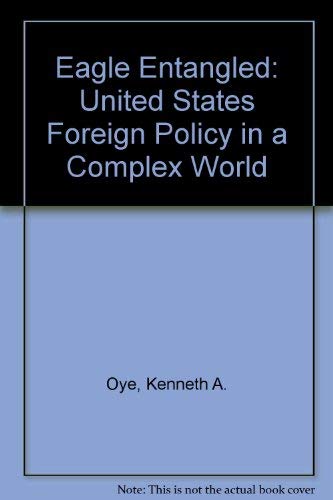Imagen de archivo de Eagle Entangled: U.S. Foreign Policy in a Complex World a la venta por Wonder Book