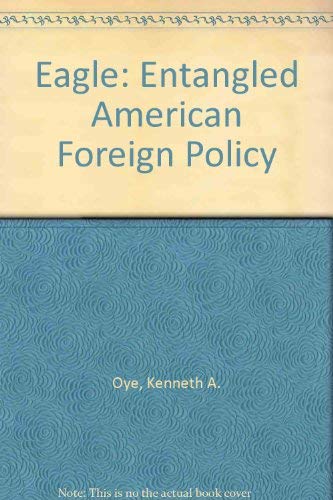 Imagen de archivo de Eagle: Entangled American Foreign Policy a la venta por Irish Booksellers