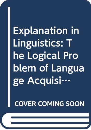 Stock image for Explanation in Linguistics: The Logical Problem of Language Acquisition for sale by PsychoBabel & Skoob Books