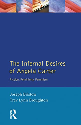 Imagen de archivo de The Infernal Desires of Angela Carter: Fiction, Femininity, Feminism a la venta por Revaluation Books