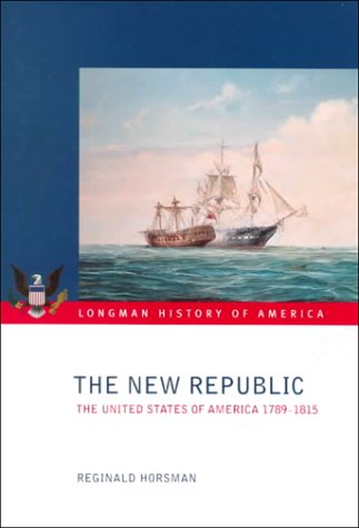The New Republic: The United States of America, 1789-1815 (Longman History of America)