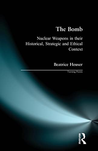 Imagen de archivo de The Bomb: Nuclear Weapons in their Historical, Strategic and Ethical Context (Turning Points) a la venta por WorldofBooks
