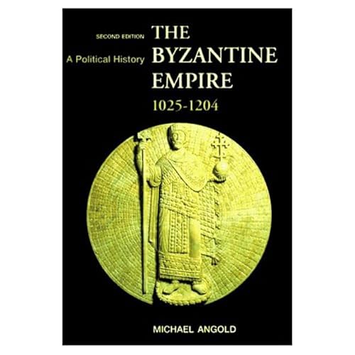 The Byzantine Empire 1025-1204: A Political History (2nd Edition) (9780582294684) by Angold, Michael