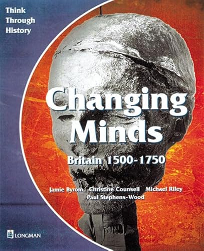 Changing Minds Britain 1500-1750 Pupil's Book (Think Through History) (9780582294998) by Counsell