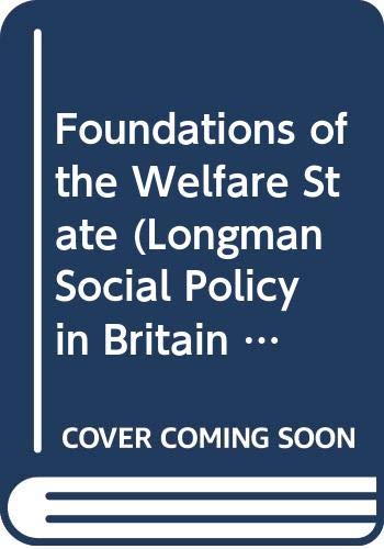 Stock image for The Foundations of the Welfare State (Longman Social Policy in Britain Series) for sale by BettsBooksWales
