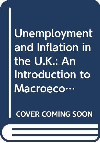 Imagen de archivo de Unemployment and Inflation in the UK. An Introduction to Macroeconomics a la venta por The London Bookworm