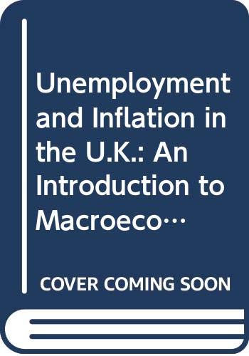 Stock image for Unemployment and Inflation in the UK. An Introduction to Macroeconomics for sale by The London Bookworm