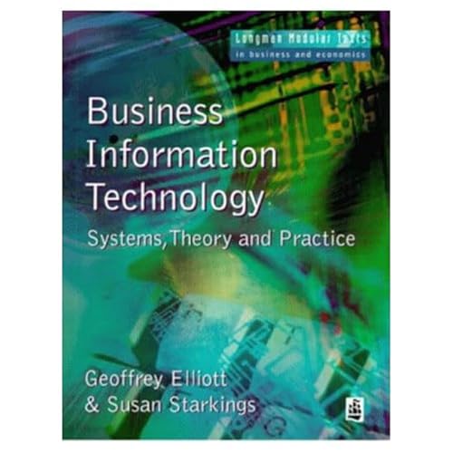 Imagen de archivo de Business Information Technology: Systems, theory and practice (Modular Texts In Business & Economics) a la venta por WorldofBooks