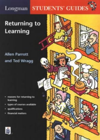 9780582299702: Longman Students' Guide to Returning to Learning (LONGMAN PARENT AND STUDENT GUIDES)