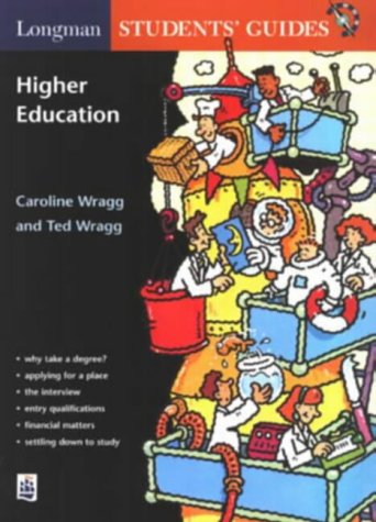 Longman Students' Guide to Higher Education (Longman Parent and Student Guides) (Longman Parent & Student Guides) (9780582299764) by Wragg, Caroline; Wragg, Ted