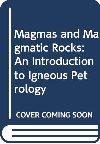 Magmas and Magmatic Rocks: An Introduction to Igneous Petrology