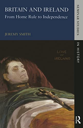 Britain and Ireland: From Home Rule to Independence - Smith, Jeremy