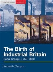 9780582302709: The Birth of Industrial Britain: Social Change, 1750-1850 (Seminar Studies In History)