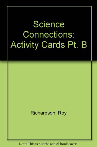 Science Connections Activity Cards B 1st. Edition: Activity Cards Pt. B (9780582303331) by Richardson, Roy; Coltman, Penny; Peacock, Graham