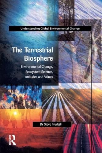9780582303478: The Terrestrial Biosphere: Environmental Change, Ecosystem Science, Attitudes and Values (Understanding Global Environmental Change)