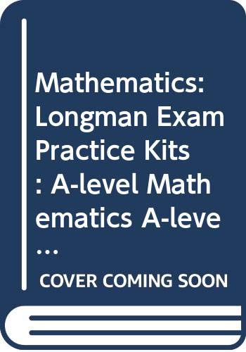 Longman Exam Practice Kit: A-level and AS-level Mathematics (Longman Exam Practice Kits) (9780582303898) by Cyril Moss