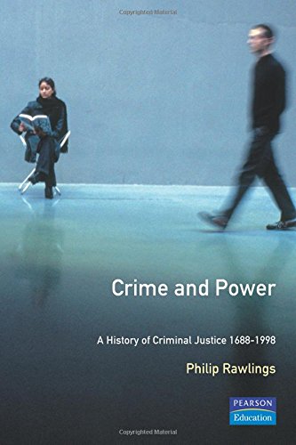 Crime and power: A history of criminal justice, 1688-1998 (Longman criminology series) (9780582304017) by Rawlings, Philip