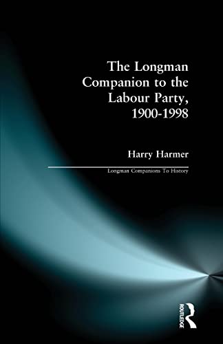 Stock image for The Longman Companion to the Labour Party, 1900-1998 (Longman Companions To History) for sale by WorldofBooks