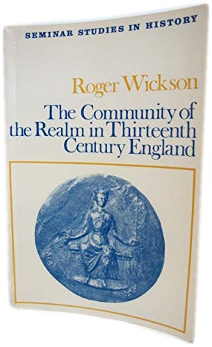 The community of the realm in thirteenth-century England (Seminar studies in history) (9780582314016) by Wickson, Roger