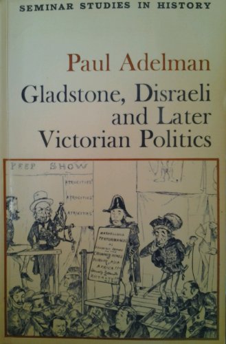 Stock image for Gladstone, Disraeli and Later Victorian Politics (Seminar Studies in History) for sale by WorldofBooks