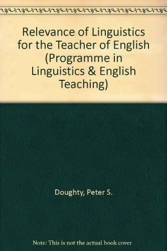 Relevance of Linguistics for the Teacher of English (Programme in Linguistics & English Teaching) (9780582314313) by Doughty, Peter S.