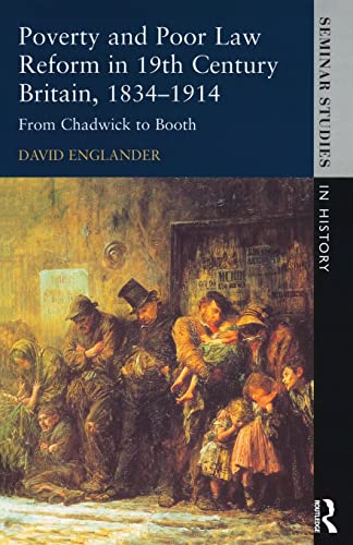 Beispielbild fr Poverty and Poor Law Reform in Nineteenth-Century Britain, 1834-1914: From Chadwick to Booth (Seminar Studies In History) zum Verkauf von Chiron Media